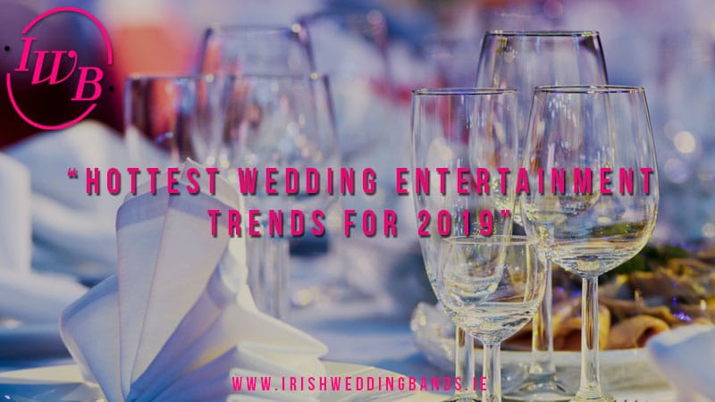 Hottest Wedding Entertainment Trends 2019
