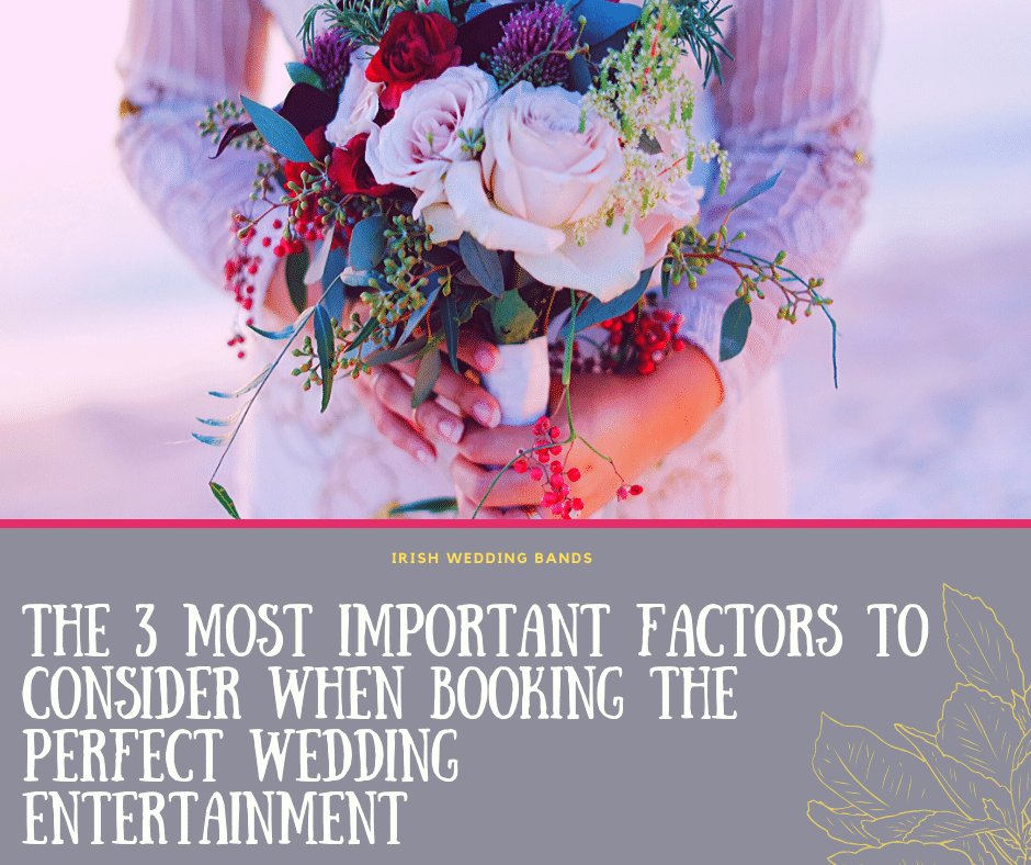 The 3 most important factors to consider when booking the perfect wedding entertainment in 2020 & 2021