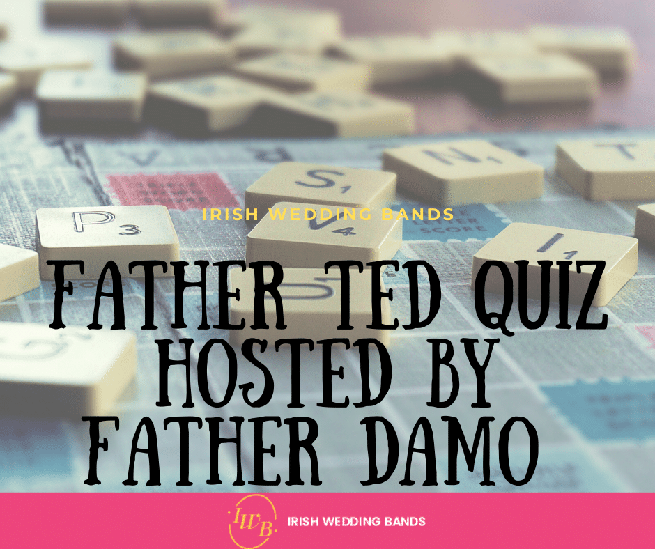 Father Ted Quiz hosted by Father Damo ( Joe Rooney )