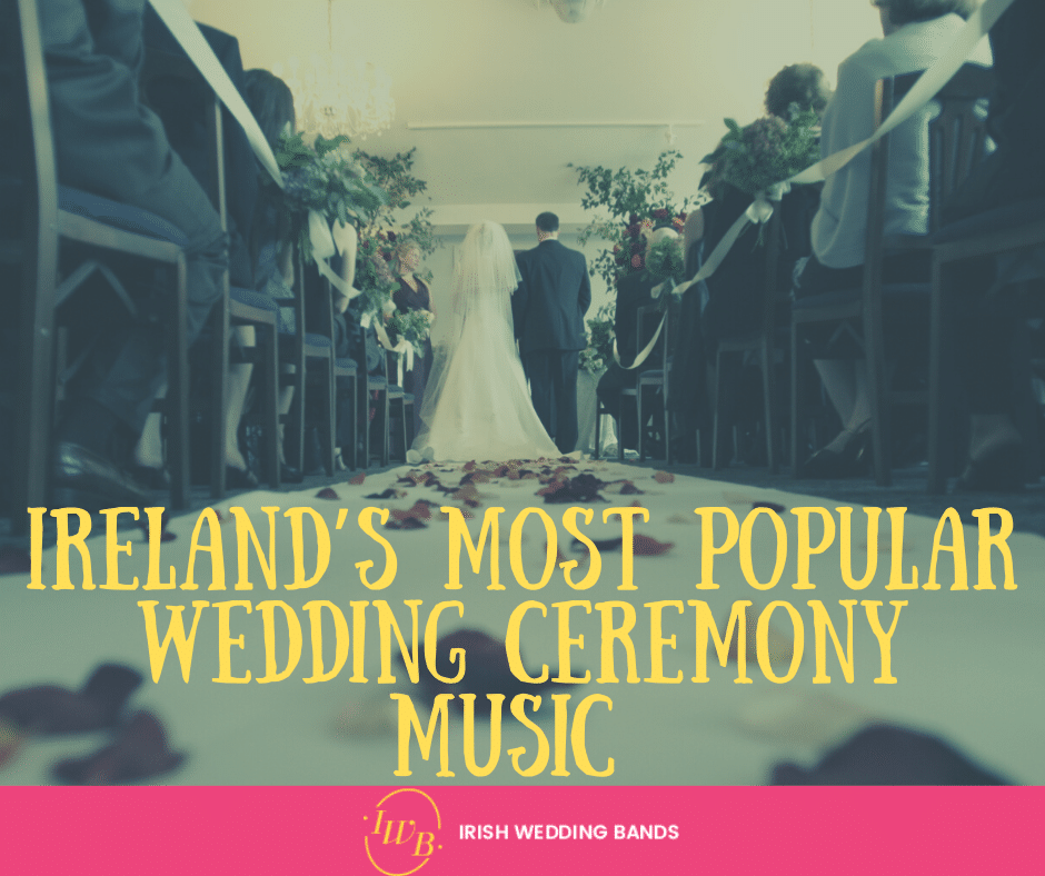 Ireland’s most popular 2020 Wedding Ceremony Music Ideas